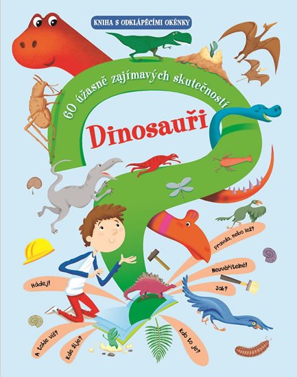 DINOSAUŘI-60 ÚŽASNĚ ZAJÍMAVÝCH SKUTEČNOSTÍ