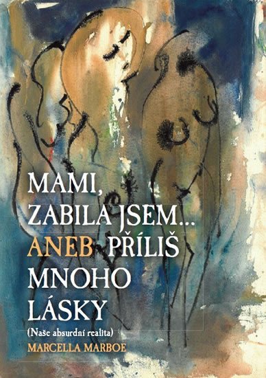 MAMI, ZABILA JSEM... ANEB PŘÍLIŠ MNOHO LÁSKY