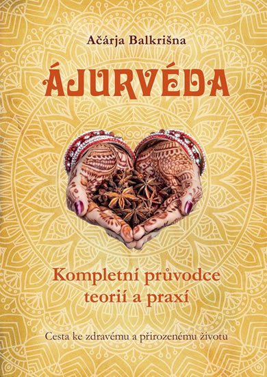 ÁJURVÉDA - KOMPLETNÍ PRŮVODCE TEORIÍ A P