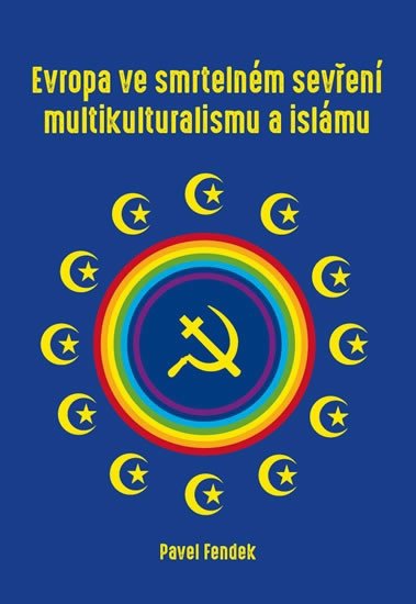 EVROPA VE SMRTELNÉM SEVŘENÍ MULTIKULTURALISMU A ISLÁMU