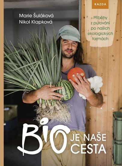 BIO JE NAŠE CESTA - PŘÍBĚHY Z PUTOVÁNÍ PO NAŠICH EKOL. FARM.