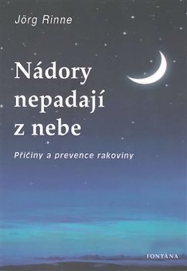 NÁDORY NEPADAJÍ Z NEBE - PŘÍČINY A PREVENCE RAKOVINY