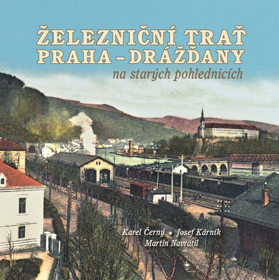 ŽELEZNIČNÍ TRAŤ PRAHA-DRÁŽĎANY NA STARÝCH POHLEDNICÍCH