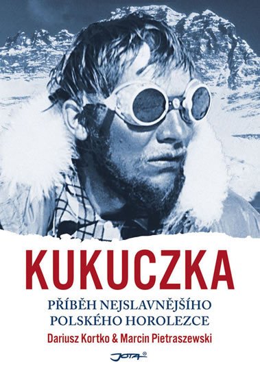 KUKUCZKA - PŘÍBĚH NEJSLAVNĚJŠÍHO POLSKÉHO HOROLEZCE