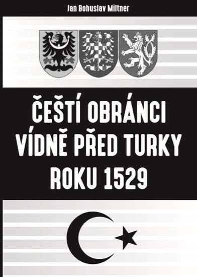 ČEŠTÍ OBRÁNCI VÍDNĚ PŘED TURKY ROKU 1529