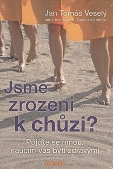 JSME ZROZENI K CHŮZI? POJĎTE SE MNOU,NAUČÍM VÁS BÝTI ZDRAVÝM