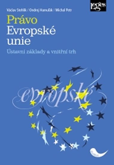 PRÁVO EVROPSKÉ UNIE - ÚSTAVNÍ ZÁKLADY A VNITŘNÍ TRH