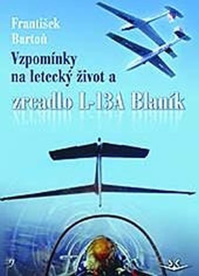 VZPOMÍNKY NA LETECKÝ ŽIVOT A ZRCADLO L-13A BLANÍK