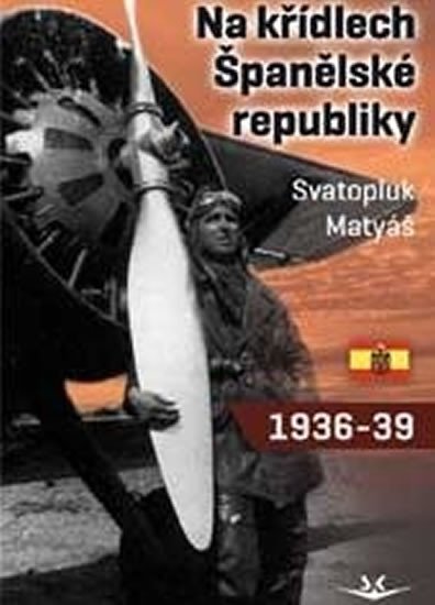 NA KŘÍDLECH ŠPANĚLSKÉ REPUBLIKY 1936-39