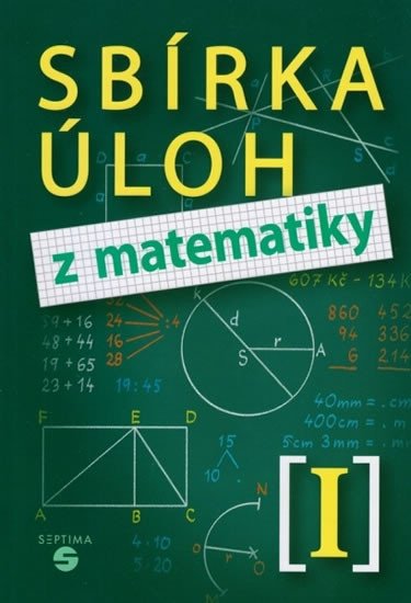 SBÍRKA ÚLOH Z MATEMATIKY I