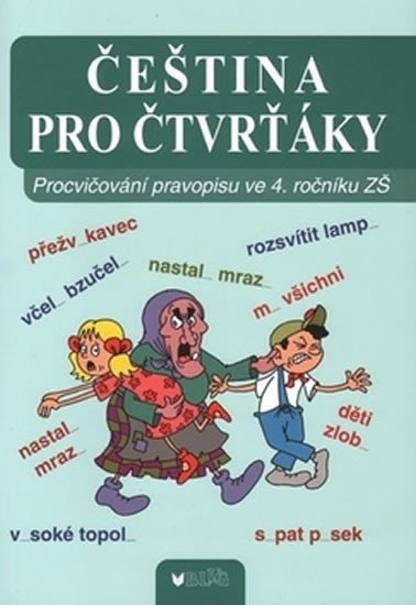 ČEŠTINA PRO ČTVRŤÁKY - PROCVIČOVÁNÍ PRAVOPISU VE 4. R. ZŠ