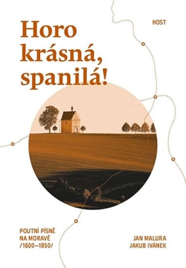 HORO KRÁSNÁ, SPANILÁ! POUTNÍ PÍSNĚ NA MORAVĚ (1600-1850)