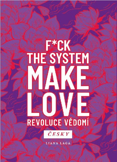 REVOLUCE VĚDOMÍ - F*CK THE SYSTEM. MAKE LOVE