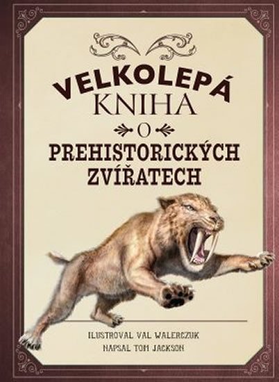 VELKOLEPÁ KNIHA O PREHISTORICKÝCH ZVÍŘATECH