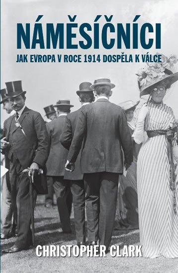 NÁMĚSÍČNÍCI - JAK EVROPA V ROCE 1914 DOSPĚLA K VÁLCE