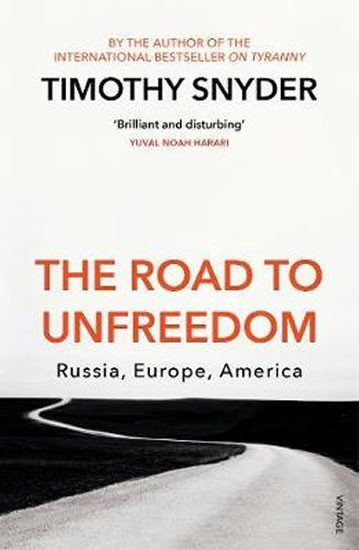 THE ROAD TO UNFREEDOM - RUSSIA, EUROPE, AMERICA