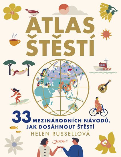 ATLAS ŠTĚSTÍ - 33 MEZINÁRODNÍCH NÁVODŮ, JAK DOSÁHNOUT ŠTĚSTÍ