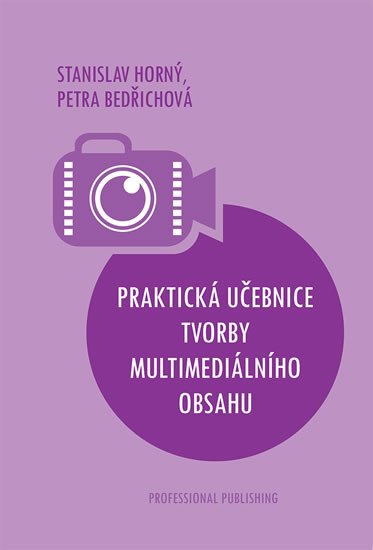 PRAKTICKÁ UČEBNICE TVORBY MULTIMEDIÁLNÍHO OBSAHU