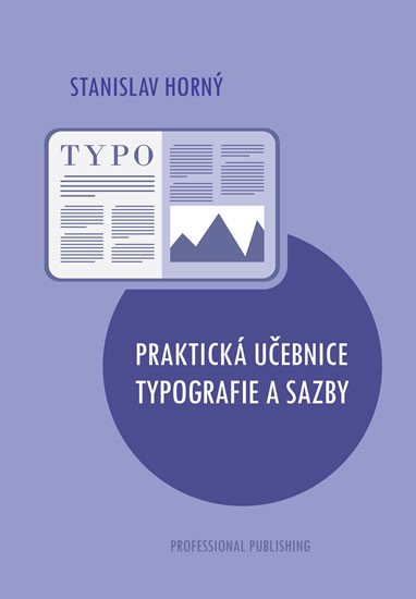 PRAKTICKÁ UČEBNICE TYPOGRAFIE A SAZBY