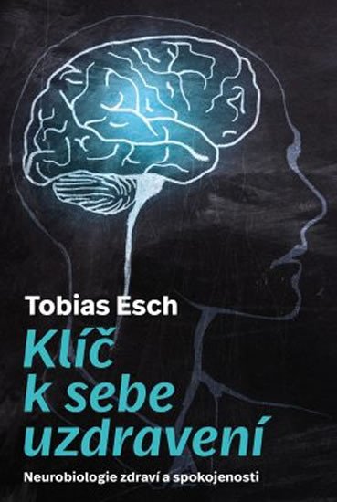 KLÍČ K SEBEUZDRAVENÍ - NEUROBIOLOGIE ZDRAVÍ A SPOKOJENOSTI