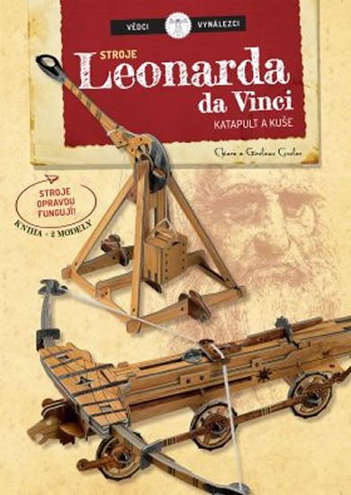 STROJE LEONARDA DA VINCI - KATAPULT A KUŠE (VĚDCI A VYNÁL.)