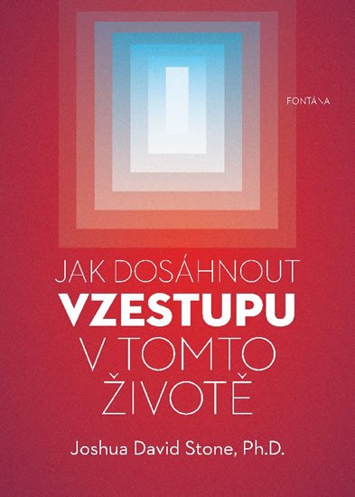 JAK DOSÁHNOUT VZESTUPU V TOMTO ŽIVOTĚ