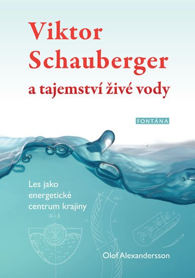 VIKTOR SCHAUBERGER A TAJEMSTVÍ ŽIVÉ VODY