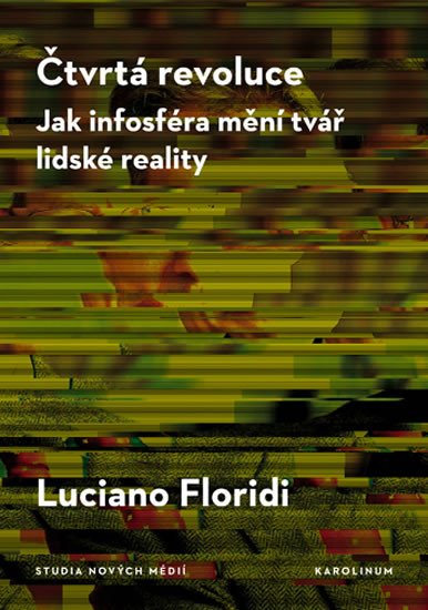 ČTVRTÁ REVOLUCE - JAK INFOSFÉRA MĚNÍ TVÁŘ LIDSKÉ REALITY