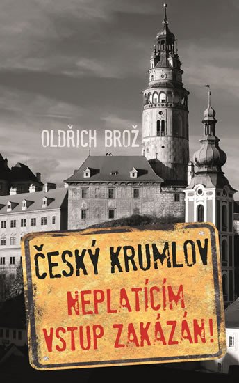 ČESKÝ KRUMLOV: NEPLATÍCÍM VSTUP ZAKÁZÁN!