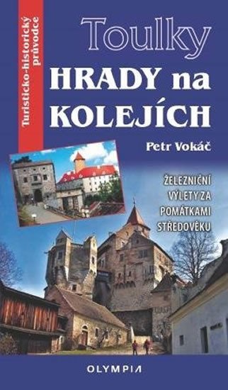 TOULKY HRADY NA KOLEJÍCH - ŽELEZNIČNÍ VÝLETY ZA PAMÁTKAMI