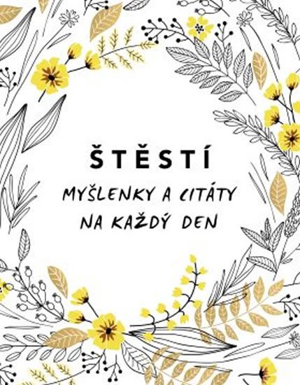 ŠTĚSTÍ - MYŠLENKY A CITÁTY NA KAŽDÝ DEN