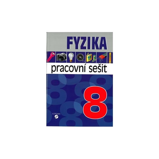 FYZIKA 8 PRACOVNÍ SEŠIT /SEPTIMA/