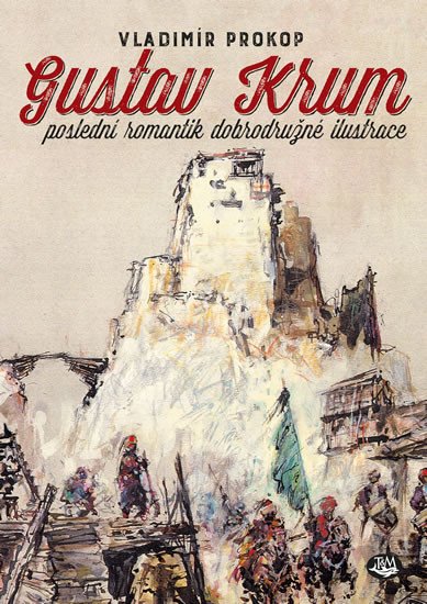 GUSTAV KRUM POSLEDNÍ ROMANTIK DOBRODRUŽNÉ ILUSTRACE