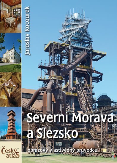 SEVERNÍ MORAVA A SLEZSKO - OBRAZOVÝ VLASTIVĚDNÝ PRŮVODCE