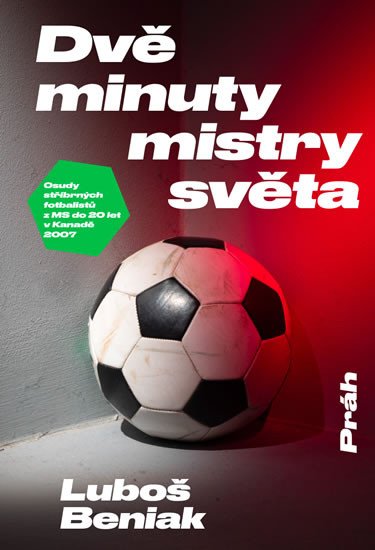 DVĚ MINUTY MISTRY SVĚTA: OSUDY STŘÍBRNÝCH FOTBALISTŮ Z MS