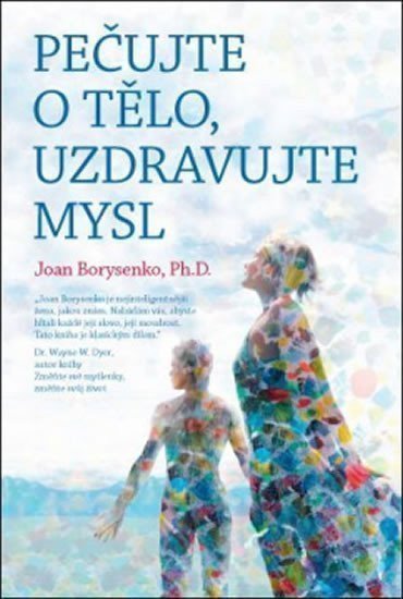 Obálka knihy PEČUJTE O TĚLO, UZDRAVUJTE MYSL od autora Borysenko Joan