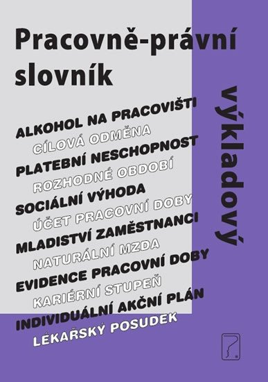 PRACOVNĚ-PRÁVNÍ SLOVNÍK VÝKLADOVÝ