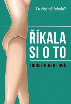 Obálka knihy ŘÍKALA SI O TO od autora O'Neillová Louise