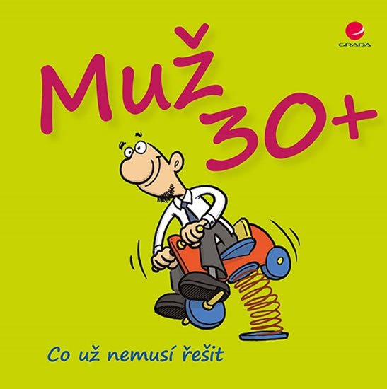 MUŽ 30+ (CO UŽ NEMUSÍ ŘEŠIT)