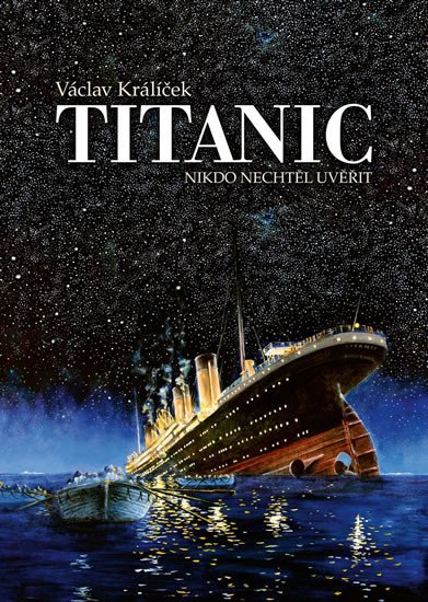 TITANIC. NIKDO NECHTĚL UVĚŘIT [2.VYD.]