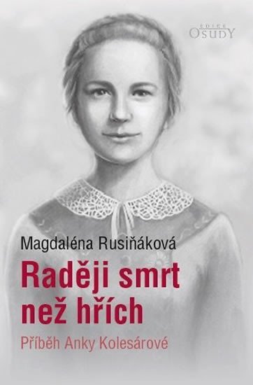 RADĚJI SMRT NEŽ HŘÍCH - PŘÍBĚH ANKY KOLESÁROVÉ