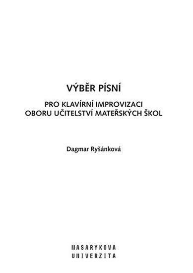 VÝBĚR PÍSNÍ PRO KLAVÍRNÍ IMPROVIZACI OBORU UČITELSTVÍ MŠ