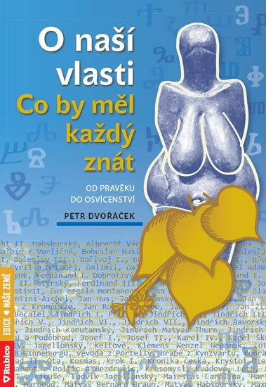 O NAŠÍ VLASTI - CO BY MĚL KAŽDÝ ZNÁT OD PRAVĚKU DO OSVÍCENÍ