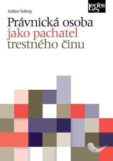 Obálka knihy PRÁVNICKÁ OSOBA JAKO PACHATEL TRESTNÉHO ČINU od autora Šelleng Dalibor