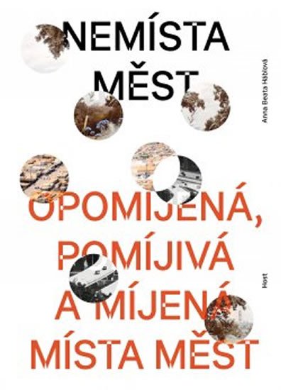 NEMÍSTA MĚST - OPOMÍJENÁ, POMÍJIVÁ A MÍENÁ MÍSTA MĚST