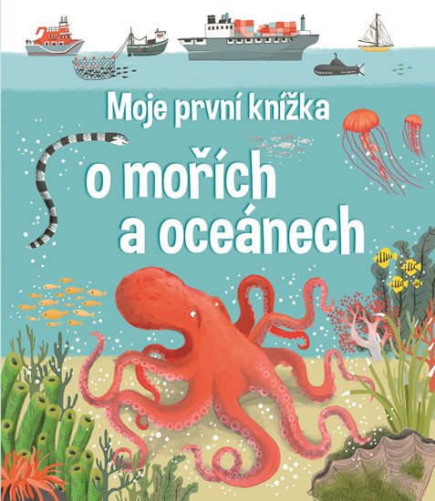 MOJE PRVNÍ KNÍŽKA O MOŘÍCH A OCEÁNECH