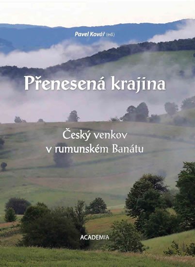 PŘENESENÁ KRAJINA-ČESKÝ VENKOV V RUMUNSKÉM BANÁTU