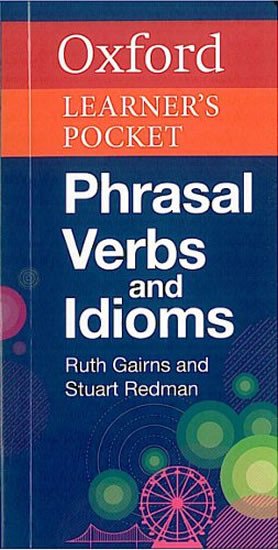 OXFORD LEARNER’S POCKET PHRASAL VERBS AND IDIOMS