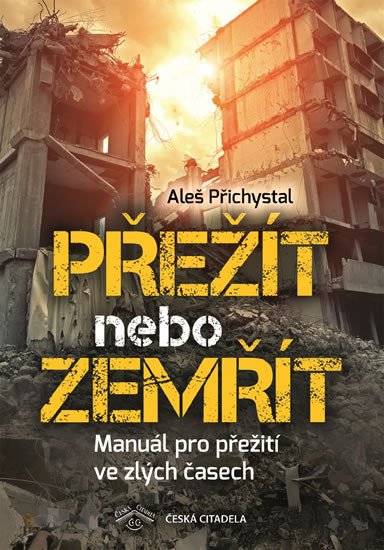 PŘEŽÍT NEBO ZEMŘÍT - MANUÁL PRO PŘEŽITÍ VE ZLÝCH ČASECH