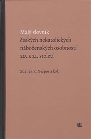 MALÝ SLOVNÍK ČESKÝCH NEKATOLICKÝCH NÁBOŽENSKÝCH OSOBNOSTÍ